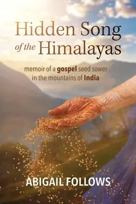 Le chant caché de l'Himalaya : Mémoires d'un semeur de graines évangéliques dans les montagnes de l'Inde - Hidden Song of the Himalayas: Memoir of a Gospel Seed Sower in the Mountains of India