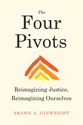 Les Quatre Pivots : Réimaginer la justice, se réimaginer soi-même - The Four Pivots: Reimagining Justice, Reimagining Ourselves