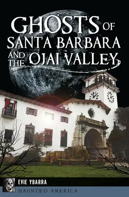 Fantômes de Santa Barbara et de la vallée d'Ojai - Ghosts of Santa Barbara and the Ojai Valley