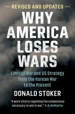 Pourquoi l'Amérique perd des guerres : la guerre limitée et la stratégie américaine de la guerre de Corée à nos jours - Why America Loses Wars: Limited War and Us Strategy from the Korean War to the Present