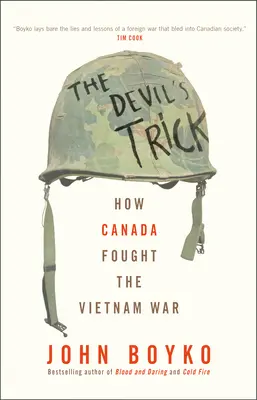 La ruse du diable : comment le Canada a combattu la guerre du Vietnam - The Devil's Trick: How Canada Fought the Vietnam War