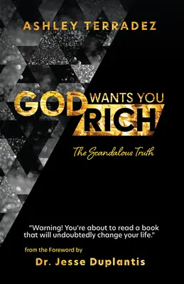 Dieu vous veut riche : la scandaleuse vérité - God Wants You Rich: The Scandalous Truth