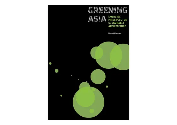 L'écologisation de l'Asie : Principes émergents pour une architecture durable - Greening Asia: Emerging Principles for Sustainable Architecture