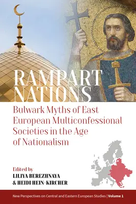 Rampart Nations : Les mythes des sociétés multiconfessionnelles d'Europe de l'Est à l'ère du nationalisme - Rampart Nations: Bulwark Myths of East European Multiconfessional Societies in the Age of Nationalism