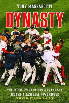 Dynasty : L'histoire intérieure de l'accession des Red Sox à la puissance du baseball - Dynasty: The Inside Story of How the Red Sox Became a Baseball Powerhouse