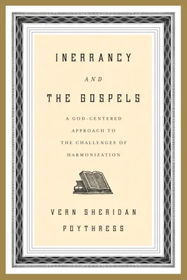 L'Inerrance et les Évangiles : Une approche centrée sur Dieu des défis de l'harmonisation - Inerrancy and the Gospels: A God-Centered Approach to the Challenges of Harmonization