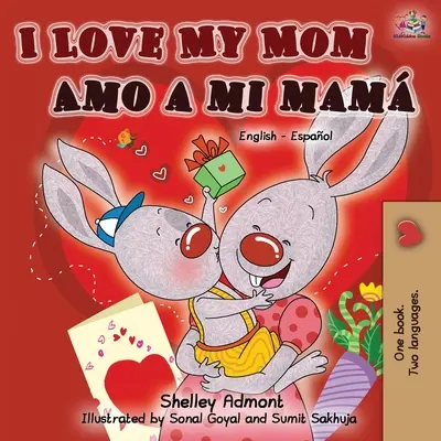 I Love My Mom Amo a mi mam (livre bilingue anglais-espagnol) - I Love My Mom Amo a mi mam (English Spanish Bilingual Book)