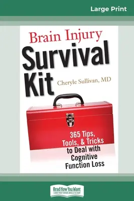 Kit de survie en cas de lésion cérébrale : 365 conseils, outils et astuces pour faire face à la perte des fonctions cognitives (16pt Large Print Edition) - Brain Injury Survival Kit: 365 Tips, Tools, & Tricks to Deal with Cognitive Function Loss (16pt Large Print Edition)