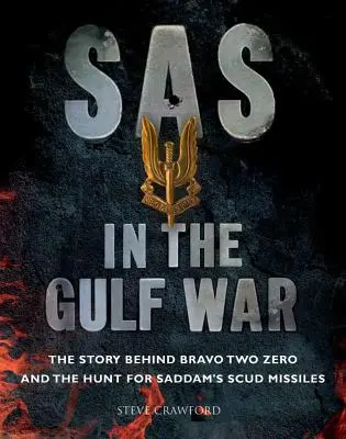 Le SAS dans la guerre du Golfe : l'histoire de Bravo Two Zero et de la chasse aux missiles Scud de Saddam - SAS in the Gulf War: The Story Behind Bravo Two Zero and the Hunt for Saddam's Scud Missiles