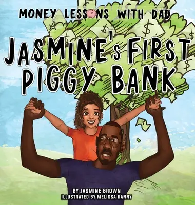 Leçons d'argent avec papa : La première tirelire de Jasmine - Money Lessons with Dad: Jasmine's First Piggy Bank