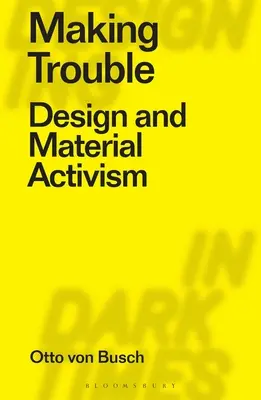 Making Trouble : Design et activisme matériel - Making Trouble: Design and Material Activism