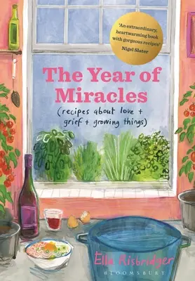 L'année des miracles : Recettes sur l'amour, le deuil et la croissance des choses - The Year of Miracles: Recipes about Love + Grief + Growing Things