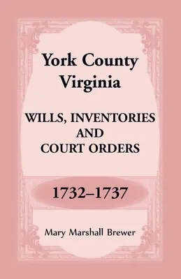 Comté de York, Virginie Testaments, inventaires et ordonnances, 1732-1737 - York County, Virginia Wills, Inventories and Court Orders, 1732-1737