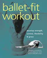 Ballet-Fit Workout : Développer la force, le contrôle, la flexibilité et la grâce - Ballet-Fit Workout: Develop Strength, Control, Flexibility & Grace