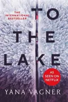 To the Lake - Un livre de l'année 2021 du FT et du Herald - To the Lake - A 2021 FT and Herald Book of the Year