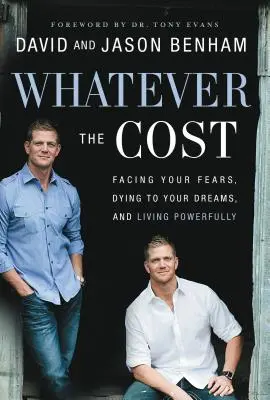 Quel qu'en soit le prix : Affronter ses peurs, mourir à ses rêves et vivre avec puissance - Whatever the Cost: Facing Your Fears, Dying to Your Dreams, and Living Powerfully