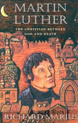 Martin Luther : Le chrétien entre Dieu et la mort - Martin Luther: The Christian Between God and Death