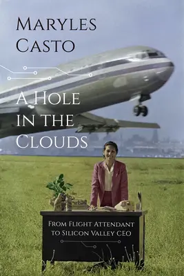 Un trou dans les nuages : De l'hôtesse de l'air au PDG de la Silicon Valley - A Hole in the Clouds: From Flight Attendant to Silicon Valley CEO