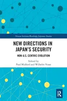 Nouvelles orientations de la sécurité du Japon : Évolution non centrée sur les États-Unis - New Directions in Japan's Security: Non-U.S. Centric Evolution