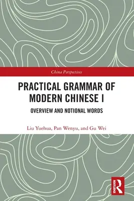 Grammaire pratique du chinois moderne I : Vue d'ensemble et mots notionnels - Practical Grammar of Modern Chinese I: Overview and Notional Words