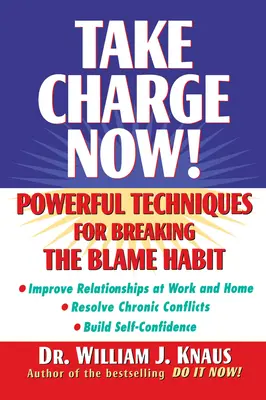 Prenez les choses en main ! Techniques puissantes pour rompre avec l'habitude du blâme - Take Charge Now!: Powerful Techniques for Breaking the Blame Habit