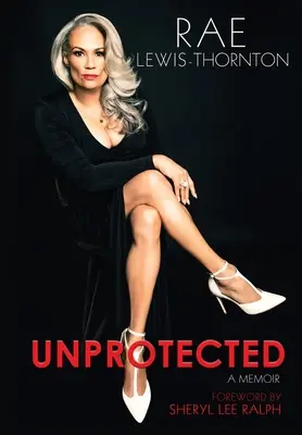 Sans protection : Un mémoire - Unprotected: A Memoir