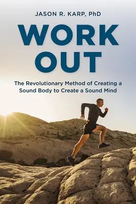 Work Out : La méthode révolutionnaire pour créer un corps sain pour créer un esprit sain - Work Out: The Revolutionary Method of Creating a Sound Body to Create a Sound Mind