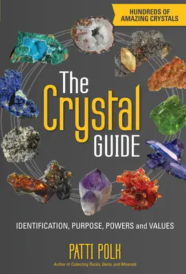 Le guide des cristaux : Identification, but, pouvoirs et valeurs - The Crystal Guide: Identification, Purpose, Powers and Values