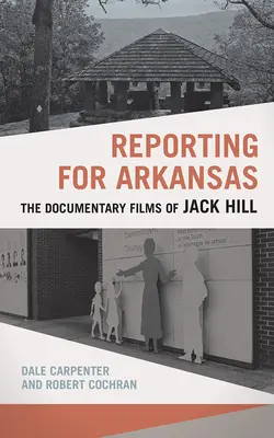 Reportage pour l'Arkansas : Les films documentaires de Jack Hill - Reporting for Arkansas: The Documentary Films of Jack Hill