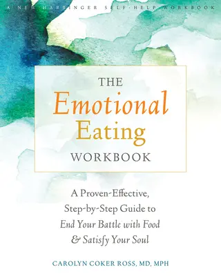 The Emotional Eating Workbook : Un guide pas à pas à l'efficacité prouvée pour mettre fin à votre combat contre la nourriture et satisfaire votre âme - The Emotional Eating Workbook: A Proven-Effective, Step-By-Step Guide to End Your Battle with Food and Satisfy Your Soul