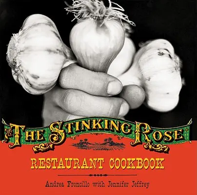 Livre de cuisine du restaurant Stinking Rose - Stinking Rose Restaurant Cookbook