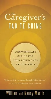 Le Tao Te Ching de l'aidant : la compassion au service de vos proches et de vous-même - The Caregiver's Tao Te Ching: Compassionate Caring for Your Loved Ones and Yourself