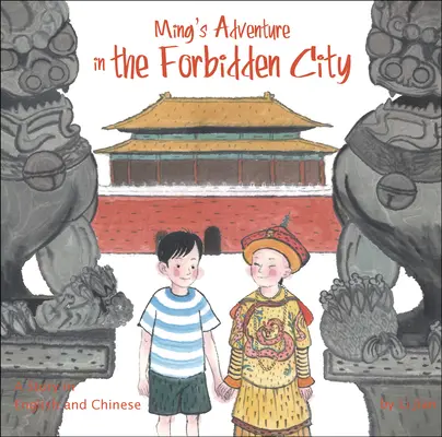 L'aventure de Ming dans la Cité interdite - Une histoire en anglais et en chinois - Ming's Adventure in the Forbidden City - A Story in English and Chinese