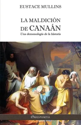 La Maldicin de Canan : Une démonologie de l'histoire - La Maldicin de Canan: Una demonologa de la historia