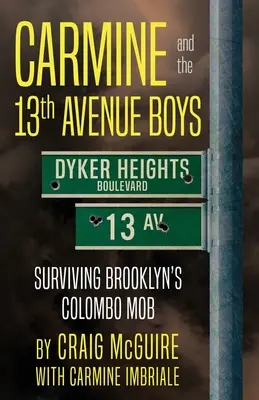 Carmine et les garçons de la 13e avenue : survivre à la mafia colombienne de Brooklyn - Carmine And The 13th Avenue Boys: Surviving Brooklyn's Colombo Mob