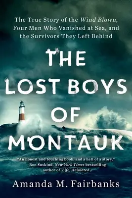 Les garçons perdus de Montauk : L'histoire vraie du vent, de quatre hommes disparus en mer et des survivants qu'ils ont laissés derrière eux. - The Lost Boys of Montauk: The True Story of the Wind Blown, Four Men Who Vanished at Sea, and the Survivors They Left Behind