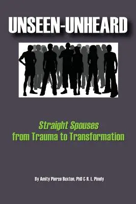 Unseen-Unheard : Les conjoints hétérosexuels, du traumatisme à la transformation - Unseen-Unheard: Straight Spouses from Trauma to Transformation