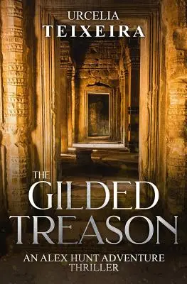 The GILDED TREASON : Un thriller d'aventure d'ALEX HUNT - The GILDED TREASON: An ALEX HUNT Adventure Thriller