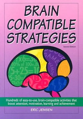 Stratégies compatibles avec le cerveau : Des centaines d'activités faciles à utiliser, compatibles avec le cerveau, qui stimulent l'attention, la motivation, l'apprentissage et la réussite. - Brain-Compatible Strategies: Hundreds of Easy-To-Use, Brain-Compatible Activities That Boost Attention, Motivation, Learning and Achievement