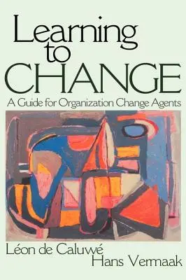 Apprendre à changer : Un guide pour les agents de changement des organisations - Learning to Change: A Guide for Organization Change Agent