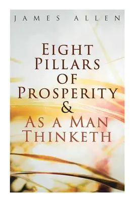Les huit piliers de la prospérité et La pensée de l'homme - Eight Pillars of Prosperity & As a Man Thinketh