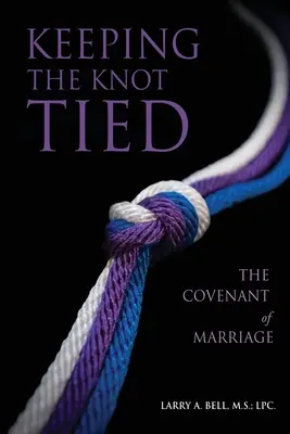 Garder le nœud noué : L'alliance du mariage - Keeping the Knot Tied: The Covenant of Marriage