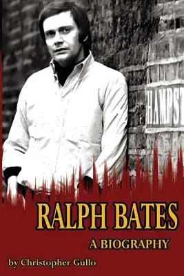 Biographie de Ralph Bates - Ralph Bates A Biography