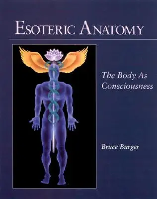 Anatomie ésotérique : le corps comme conscience - Esoteric Anatomy: The Body as Consciousness