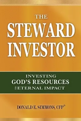 L'investisseur responsable : Investir les ressources de Dieu pour un impact éternel - The Steward Investor: Investing God's Resources for Eternal Impact