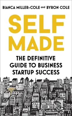 Self Made : Le guide définitif de la réussite en matière de création d'entreprise - Self Made: The Definitive Guide to Business Start-Up Success