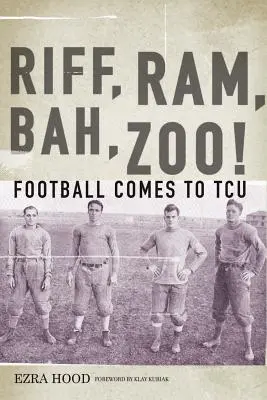 Riff, Ram, Bah, Zoo ! Le football arrive à TCU - Riff, Ram, Bah, Zoo! Football Comes to TCU