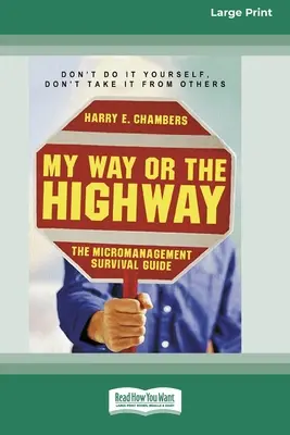 My Way or the Highway : Le guide de survie du micromanagement (16pt Large Print Edition) - My Way or the Highway: The Micromanagement Survival Guide (16pt Large Print Edition)