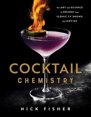 La chimie des cocktails : L'art et la science des boissons issues de séries télévisées et de films emblématiques - Cocktail Chemistry: The Art and Science of Drinks from Iconic TV Shows and Movies