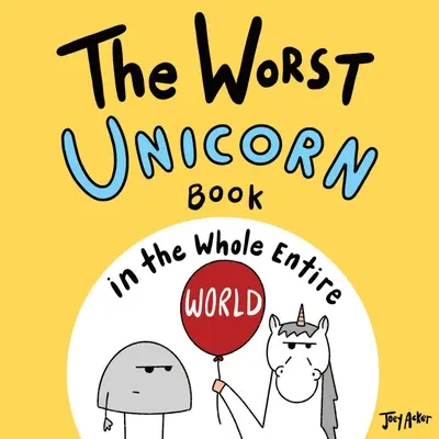 Le pire livre sur les licornes du monde entier - The Worst Unicorn Book in the Whole Entire World